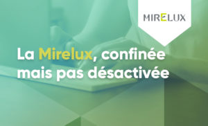Read more about the article La Mirelux, confinée mais pas désactivée