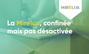 Lire la suite à propos de l’article La Mirelux, confinée mais pas désactivée