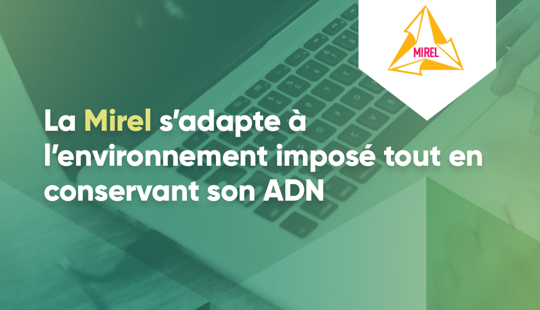 You are currently viewing La Mirel s’adapte à l’environnement imposé tout en conservant son ADN